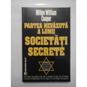 PARTEA NEVAZUTA A LUMII: SOCIETATI SECRETE - MILTON WILLIAM COOPER
